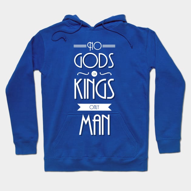 No Gods Or Kings Only Man Hoodie by William Henry Design
